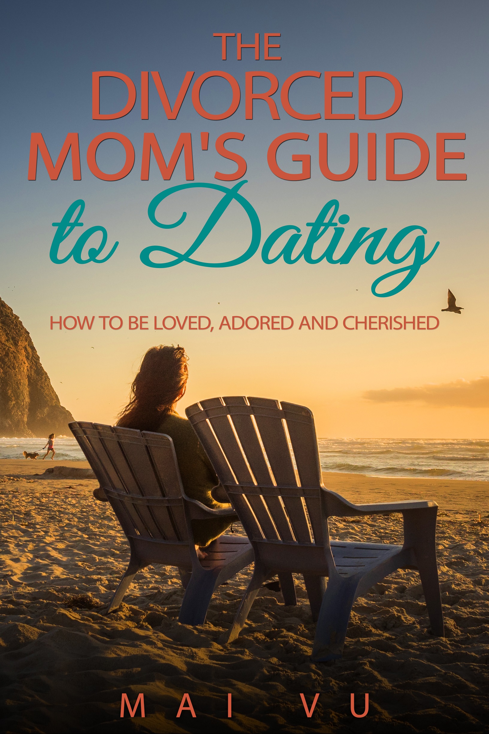 The Divorced Moms Guide to Dating How to Be Loved Adored and Cherished - photo 1