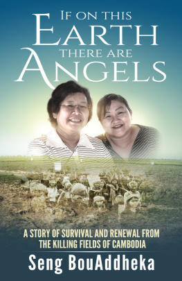 Seng BouAddheka - If on this Earth there are Angels: A story of survival and renewal from the Killing Fields of Cambodia