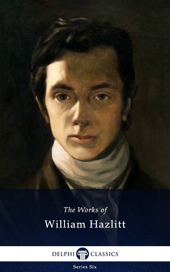 The Collected Works of WILLIAM HAZLITT 1778-1830 Contents - photo 1