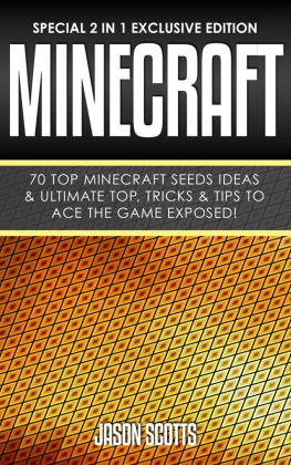 Jason Scotts - Minecraft : 70 Top Minecraft Seeds Ideas & Ultimate Top, Tricks & Tips To Ace The Game Exposed!