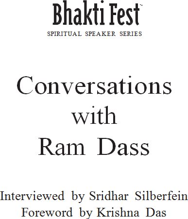 Conversations with Ram Dass Interviewed by Sridhar Silberfein Foreword by - photo 2