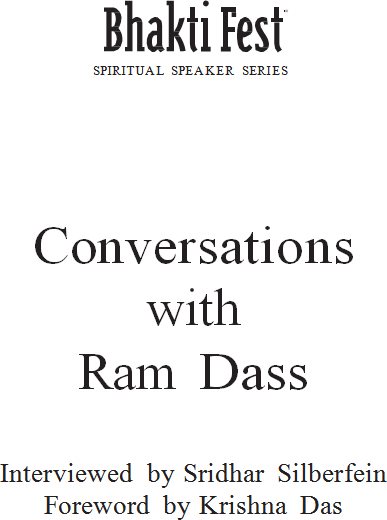 Conversations with Ram Dass Interviewed by Sridhar Silberfein Foreword by - photo 1