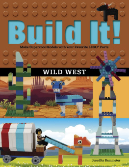 Jennifer Kemmeter - Build It! Wild West: Make Supercool Models with Your Favorite LEGO® Parts