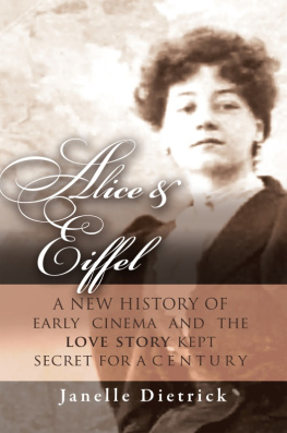 Janelle Dietrick Alice & Eiffel: A New History of Early Cinema and the Love Story Kept Secret for a Century