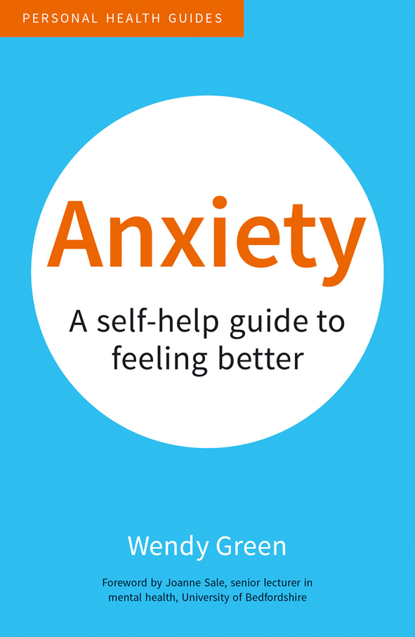 ANXIETY A SELF-HELP GUIDE TO FEELING BETTER First published in 2010 as 50 - photo 1