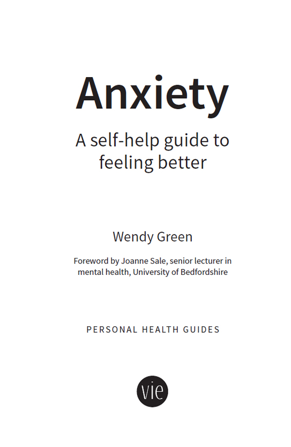 ANXIETY A SELF-HELP GUIDE TO FEELING BETTER First published in 2010 as 50 - photo 2