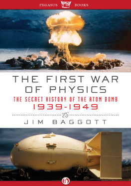 Jim Baggott The First War of Physics: The Secret History of the Atom Bomb, 1939-1949