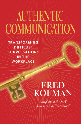 Fred Kofman Authentic Communication: Transforming Difficult Conversations in the Workplace