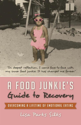 Lisa Parks Silks - A Food Junkies Guide to Recovery: Overcoming a Lifetime of Emotional Eating