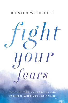 Kristen Wetherell - Fight Your Fears: Trusting Gods Character and Promises When You Are Afraid