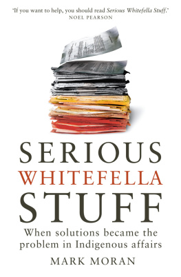 Mark Moran - Serious Whitefella Stuff: When Solutions Became the Problem in Indigenous Affairs