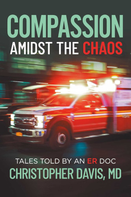 Christopher Davis Compassion Amidst the Chaos: Tales told by an ER Doc