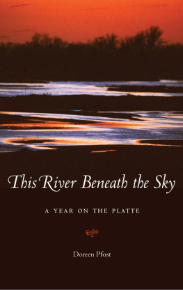 Doreen Pfost This River Beneath the Sky: A Year on the Platte