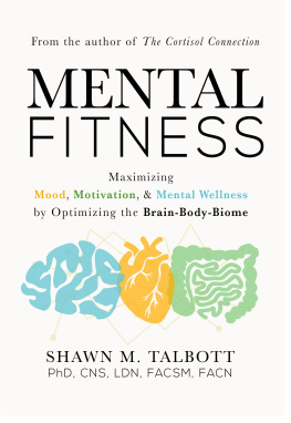 Shawn Talbott - Mental Fitness: Maximizing Mood, Motivation, & Mental Wellness by Optimizing the Brain-Body-Biome