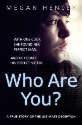 Megan Henley Who Are You?: With one click she found her perfect man. and he found his perfect victim. a true story of the ultimate deception.