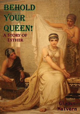 Gladys Malvern - Behold Your Queen!: A Story of Esther