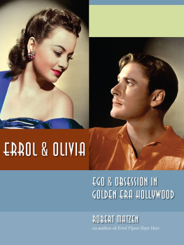 Robert Matzen - Errol & Olivia: Ego & Obsession in Golden Era Hollywood