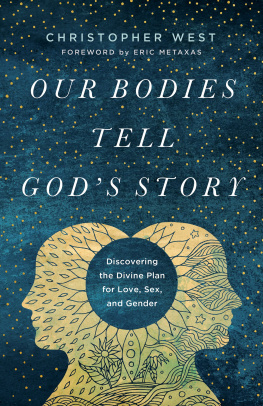 Christopher West Our Bodies Tell Gods Story: Discovering the Divine Plan for Love, Sex, and Gender