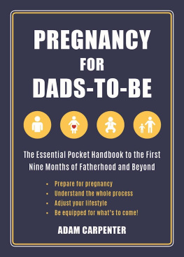 Adam Carpenter Pregnancy for Dads-to-Be: The Essential Pocket Handbook to the First Nine Months of Fatherhood and Beyond