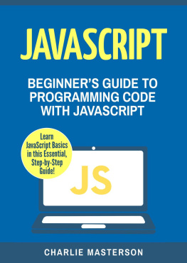 Charlie Masterson JavaScript: Beginners Guide to Programming Code with JavaScript
