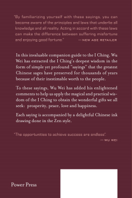 Wu Wei I Ching Wisdom Volume One: Guidance from the Book of Answers