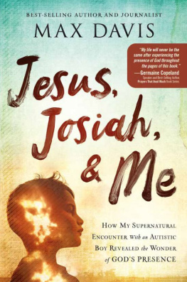 Max Davis - Jesus, Josiah, and Me: How My Supernatural Encounter With an Autistic Boy Revealed the Wonder of Gods Presence