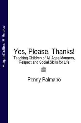 Penny Palmano - Yes, Please. Thanks!: Teaching Children of All Ages Manners, Respect and Social Skills for Life