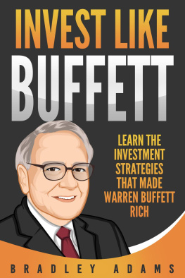 Bradley Adams - Invest Like Buffett: Learn the Investment Strategies that Made Warren Buffett Rich