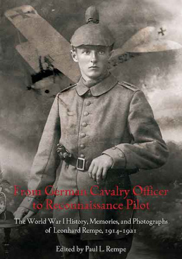 Paul Rempe From German Cavalry Officer to Reconnaissance Pilot: The World War I History, Memories, and Photographs of Leonhard Rempe, 1914-1921