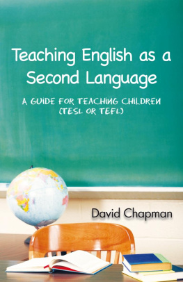 David Chapman Teaching English as a Second Language: A Guide for Teaching Children (TESL or TEFL)