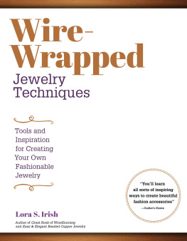 Lora S. Irish Wire-Wrapped Jewelry Techniques: Tools and Inspiration for Creating Your Own Fashionable Jewelry