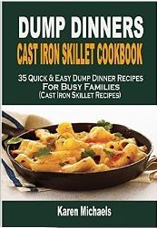 Dump Dinners Cast Iron Skillet Cookbook 35 Quick Easy Dump Dinner Recipes - photo 2
