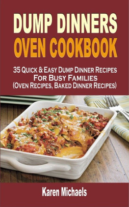 Karen Michaels Dump Dinners Oven Cookbook: 35 Quick & Easy Dump Dinner Recipes For Busy Families (Oven Recipes, Baked Dinner Recipes)