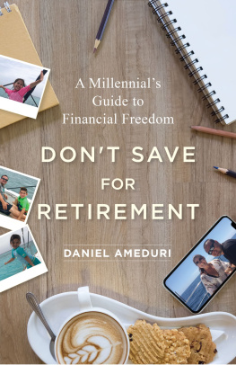 Daniel Ameduri - Dont Save for Retirement: A Millennials Guide to Financial Freedom