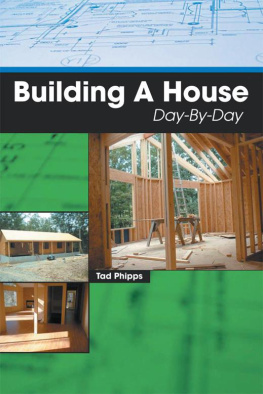 Tad Phipps Building A House Day-By-Day