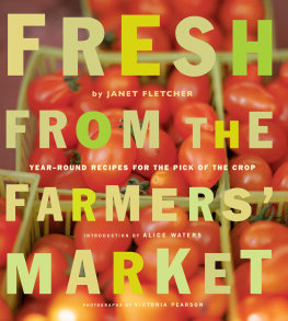 Janet Fletcher Fresh from the Farmers Market: Year-Round Recipes for the Pick of the Crop