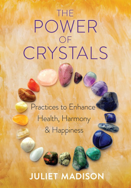 Juliet Madison - The Power of Crystals: Practices to Enhance Health, Harmony, and Happiness