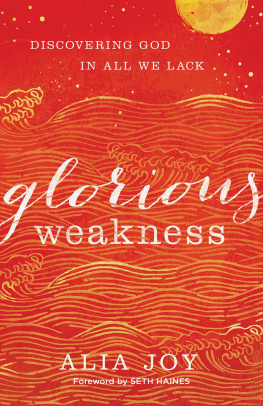 Alia Joy Glorious Weakness: Discovering God in All We Lack