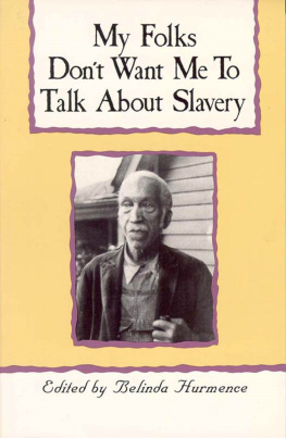 Belinda Hurmence My Folks Dont Want Me to Talk about Slavery: Personal Accounts of Slavery in North Carolina
