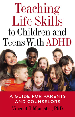 Vincent J. Monastra - Teaching Life Skills to Children and Teens with ADHD: A Guide for Parents and Counselors