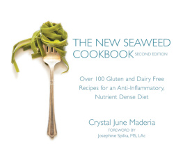 Crystal June Maderia - The New Seaweed Cookbook: Over 100 Gluten and Dairy Free Recipes for an Anti-Inflammatory, Nutrient Dense Diet
