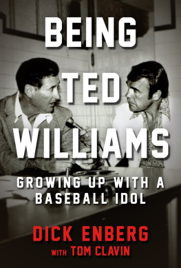 Dick Enberg Being Ted Williams: Growing Up with a Baseball Idol