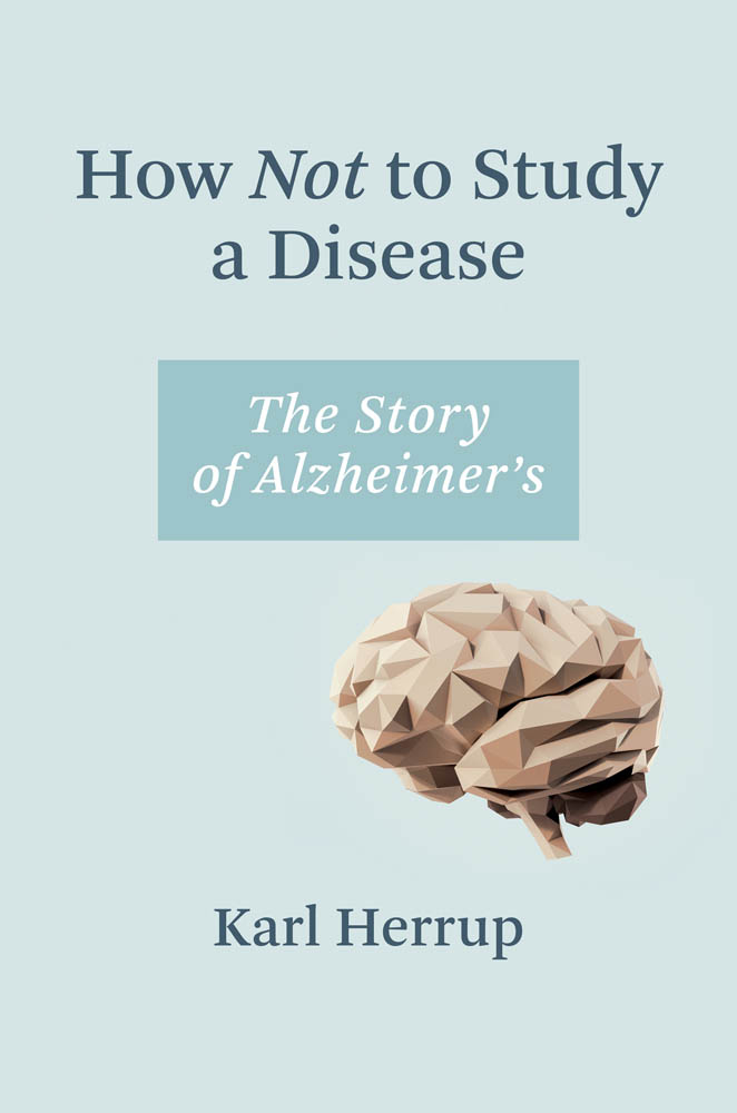 TO STUDY A DISEASE THE STORY OF ALZHEIMERS KARL HERRUP THE MIT - photo 1