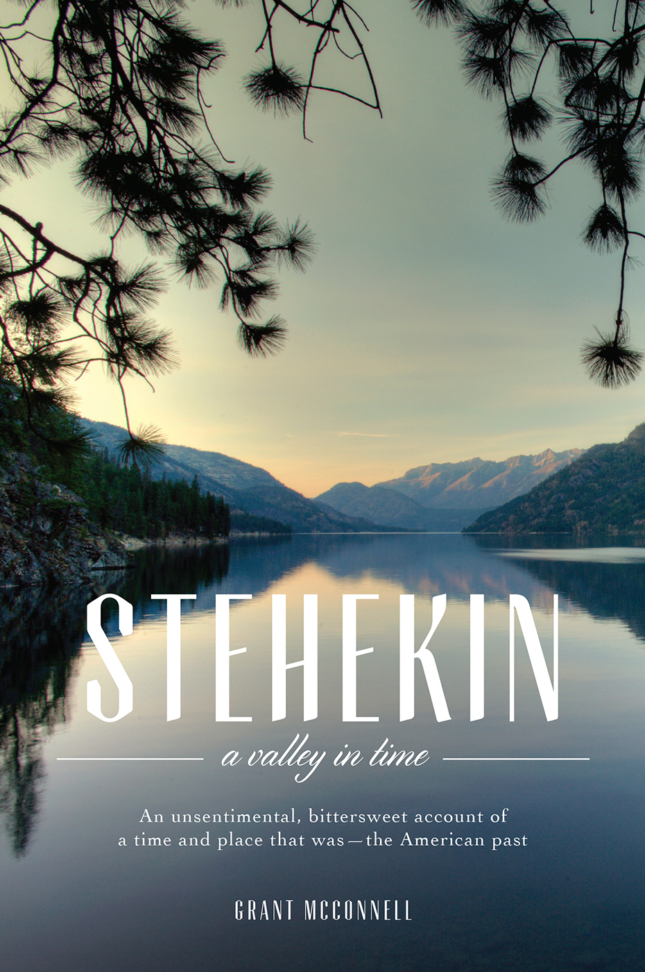 PRAISE FOR STEHEKIN Superbly written Grant McConnells story of Stehekin and - photo 1