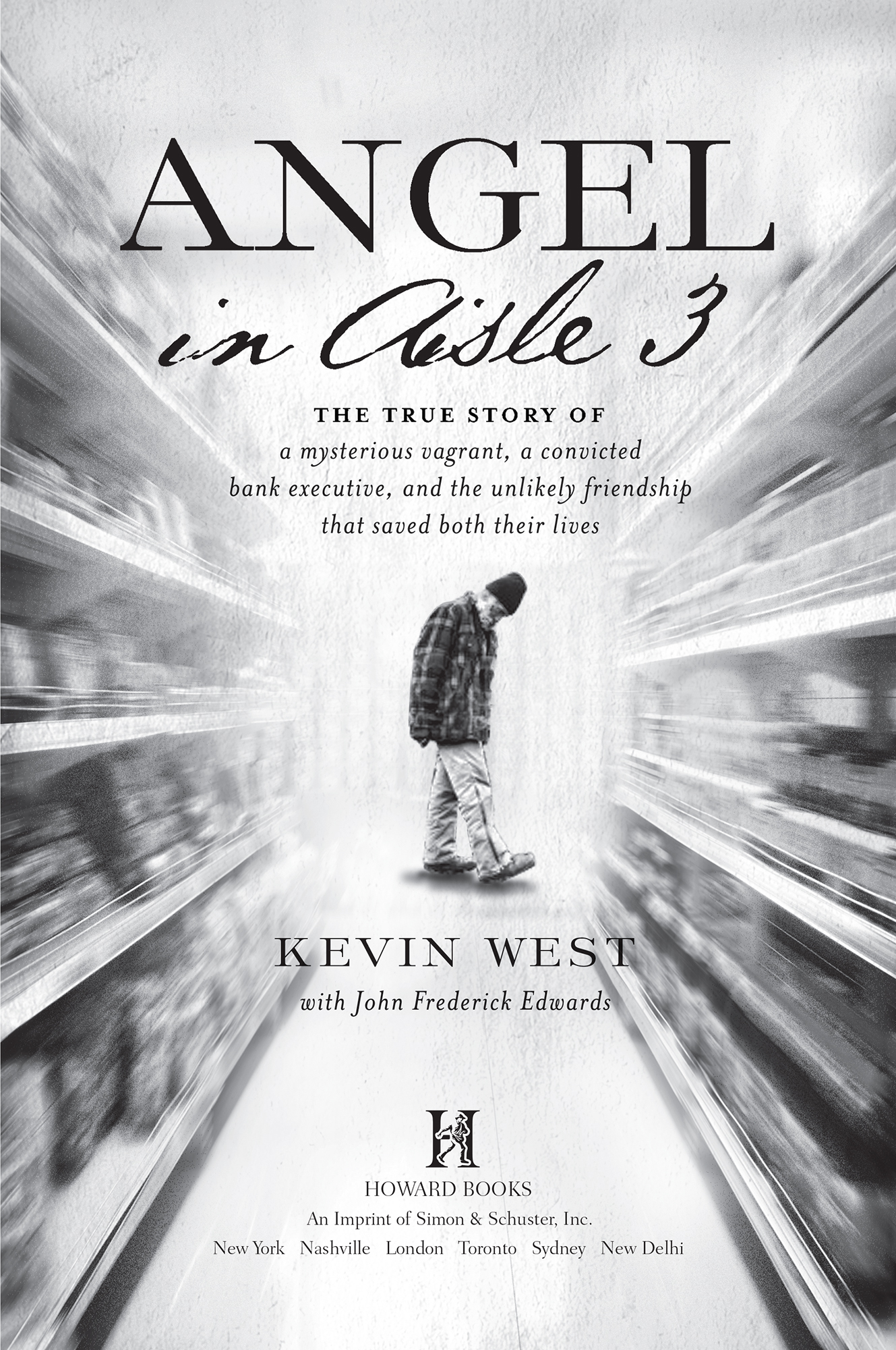 Angel in Aisle 3 A Mysterious Vagrant a Convicted Bank Executive and the Unlikely Friendship That Saved Both Their Lives - image 1