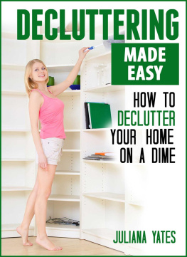 Juliana Yates Decluttering Made Easy: How to Declutter Your Home on a Dime