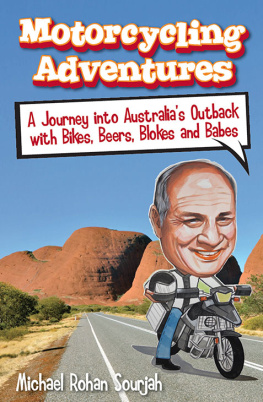 Michael Rohan Sourjah - Motorcycling Adventures: A Journey Into Australias Outback with Bikes, Beers, Blokes and Babes