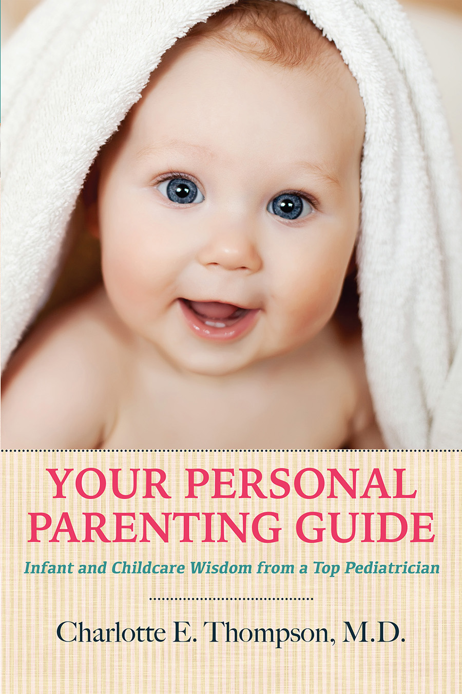 Your Personal Parenting Guide Infant and Childcare Wisdom from a Top - photo 1