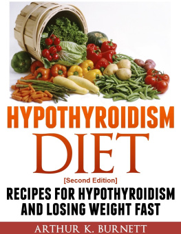 Arthur K. Burnett - Hypothyroidism Diet: Recipes for Hypothyroidism and Losing Weight Fast