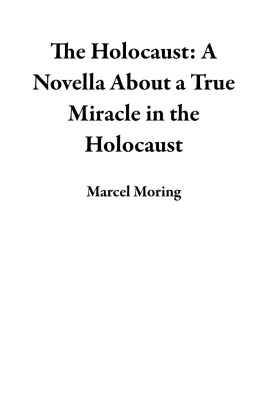 Marcel Moring The Holocaust: A Novella About a True Miracle in the Holocaust